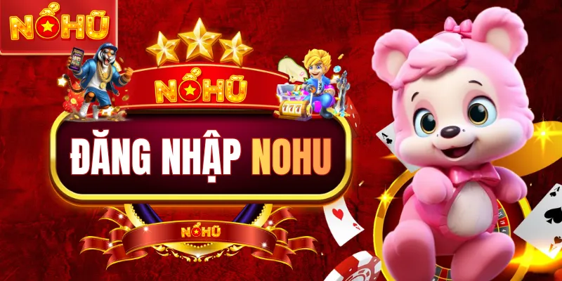 Đăng Nhập NOHU Nhận Ngay 88K Nhận Thưởng 99% Cực Hot