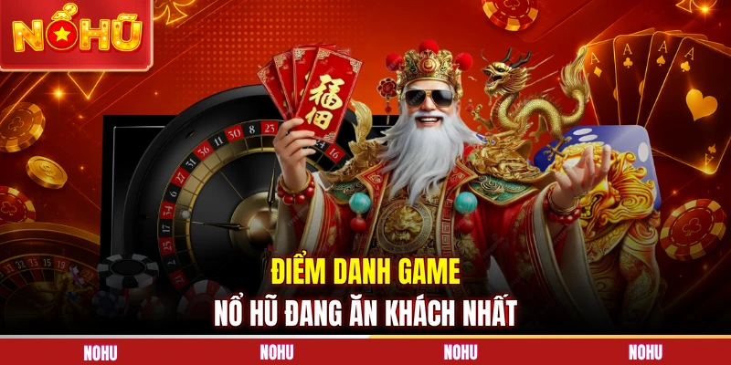 Điểm danh game nổ hũ đang ăn khách nhất