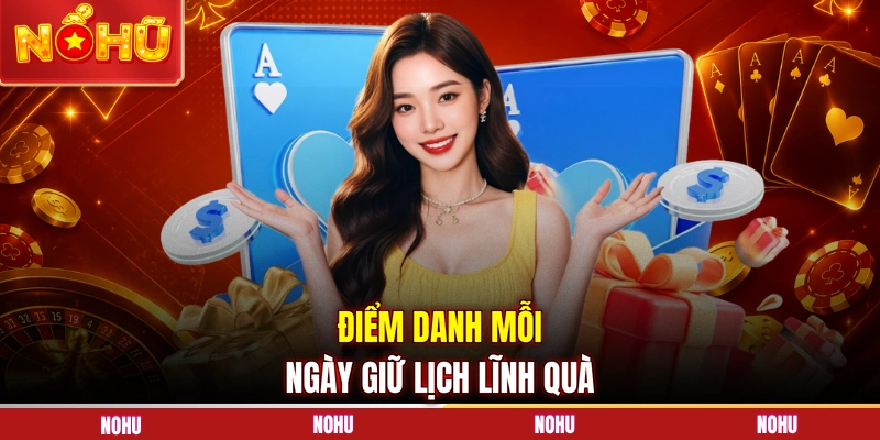 Điểm danh mỗi ngày giữ lịch lĩnh quà
