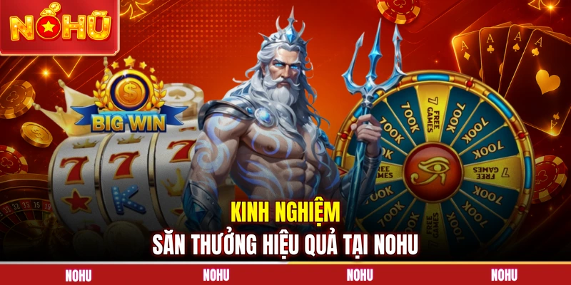 Kinh nghiệm săn thưởng hiệu quả tại NOHU