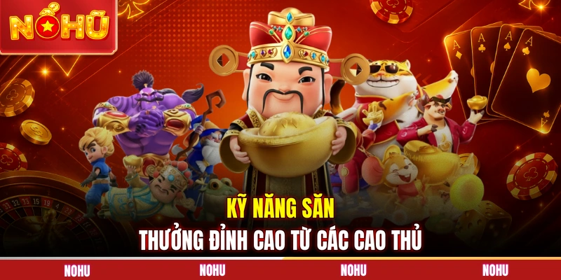 Kỹ năng săn thưởng đỉnh cao từ các cao thủ