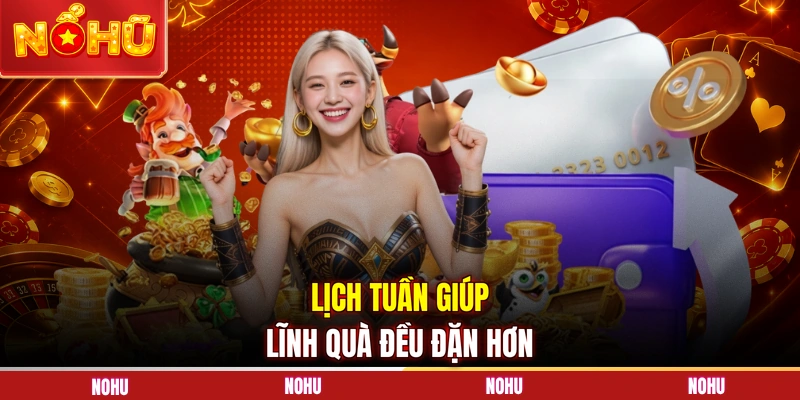 Lịch tuần giúp lĩnh quà đều đặn hơn