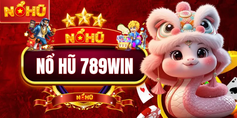 Nổ Hũ 789WIN - Trải Nghiệm Quay Thưởng Siêu Cuốn Trong 2026