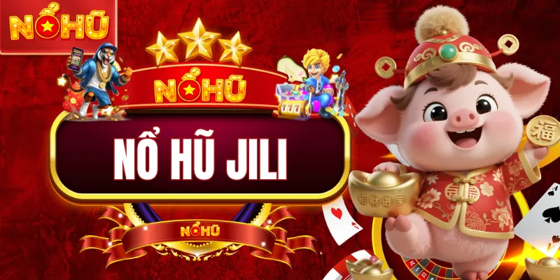 Nổ Hũ JILI - Game Slot Đồ Họa 3D Sắc Nét Tại Tại NOHU