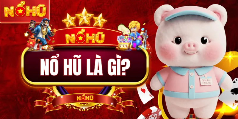 Nổ Hũ Là Gì? 7 Góc Nhìn Giúp Người Mới Hiểu Chuẩn Cách Chơi