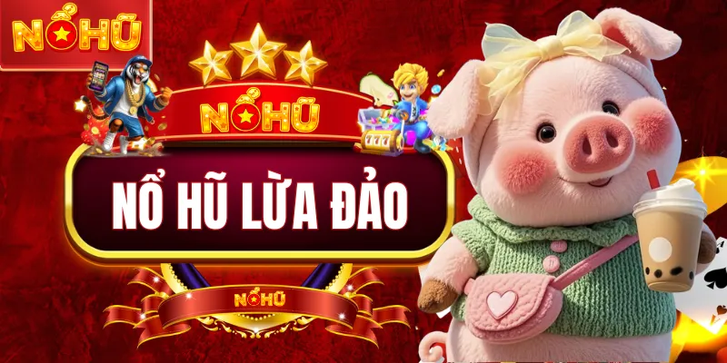 Nổ Hũ Lừa Đảo - Cảnh Báo Quan Trọng Cho Người Mới Năm 2026