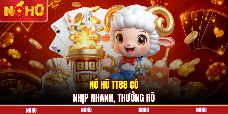 Nổ hũ TT88 có nhịp nhanh, thưởng rõ
