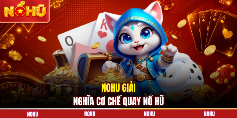 NOHU giải nghĩa cơ chế quay nổ hũ