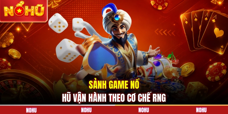 Sảnh game nổ hũ vận hành theo cơ chế RNG