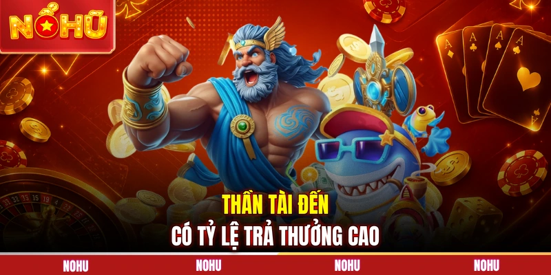 Thần Tài đến có tỷ lệ trả thưởng cao